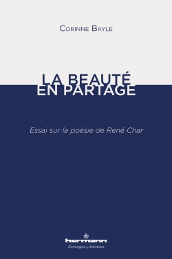 C. Bayle, La Beauté en partage. Essai sur la poésie de René Char 