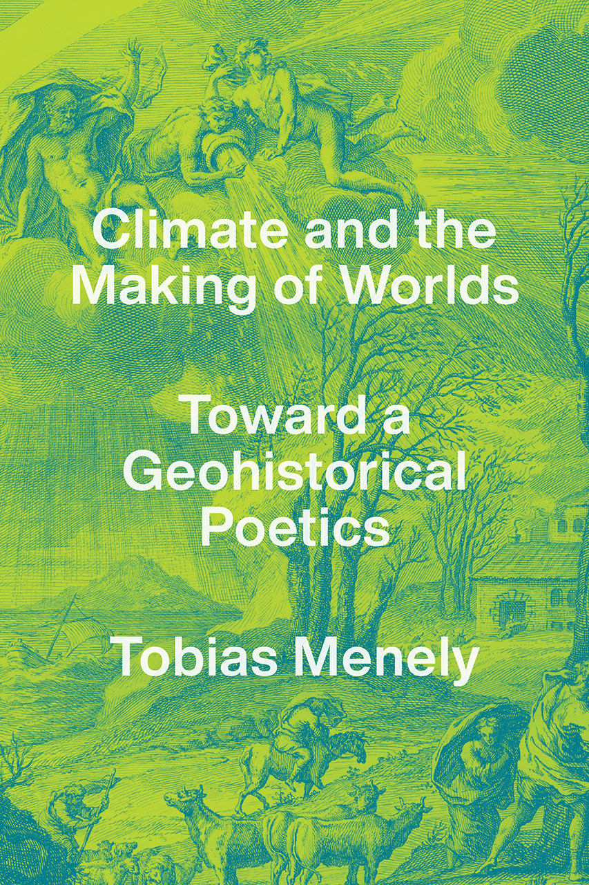 T. Menely, Climate and the Making of Worlds. Toward a Geohistorical Poetics 