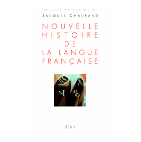 J. Chaurand (dir.), Nouvelle histoire de la langue française