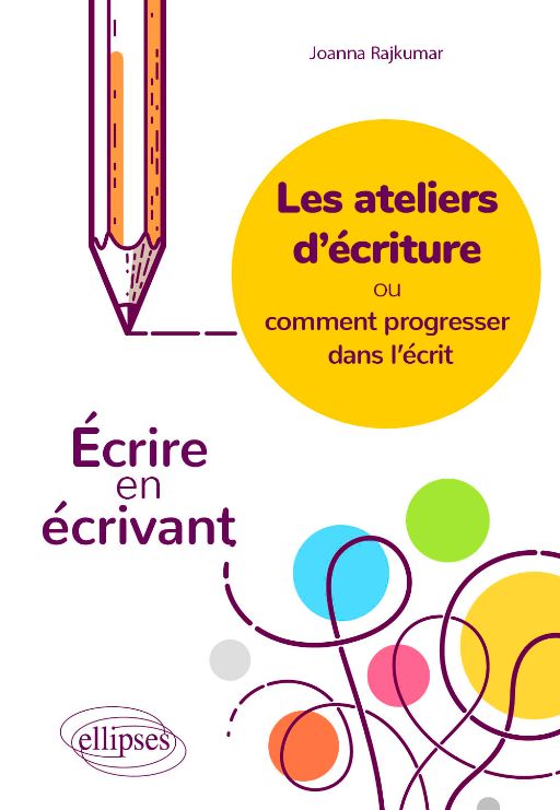 J. Rajkumar, Les ateliers d'écriture ou comment progresser dans l'écrit. Écrire en écrivant