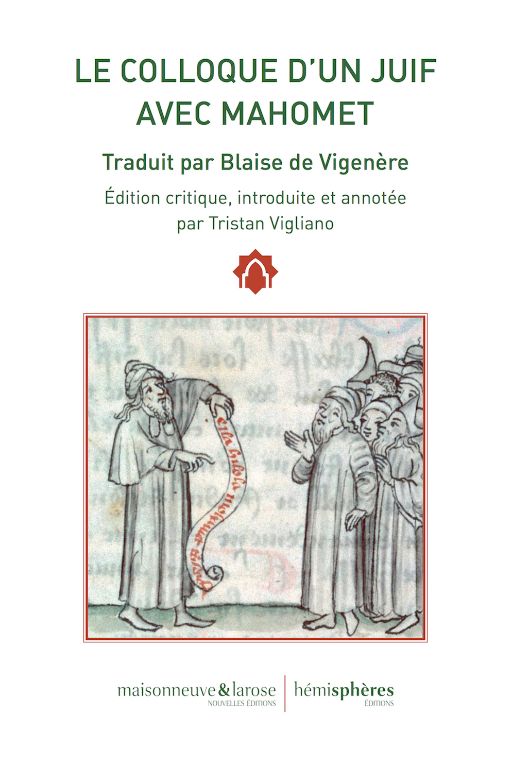 Tristan Vigliano (éd.), Le Colloque d'un juif avec Mahomet (trad. Blaise de Vigenère)