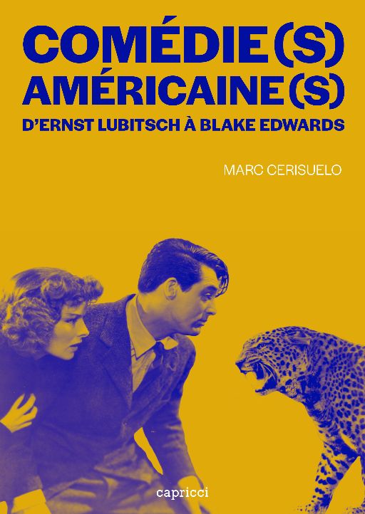 Marc Cerisuelo, Comédie(s) américaine(s). D'Ernst Lubitch à Blake Edwards