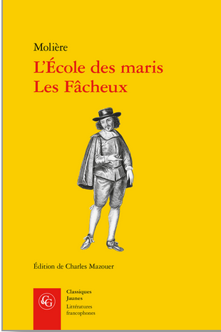 Molière, L’École des maris, Les Fâcheux, Charles Mazouer (éd.)