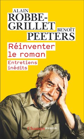 Benoît Peeters, Alain Robbe-Grillet, Réinventer le roman. Entretiens inédits