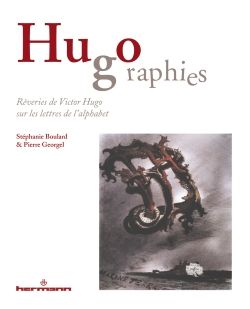 S. Boulard, P. Georgel, Hugographies. Rêveries de Victor Hugo sur les lettres de l'alphabet. 