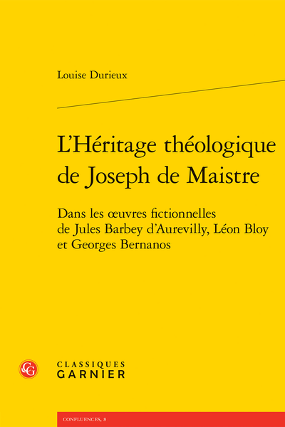 Louise Durieux, L’Héritage théologique de Joseph de Maistre. Dans les œuvres fictionnelles de Jules Barbey d’Aurevilly, Léon Bloy et Georges Bernanos