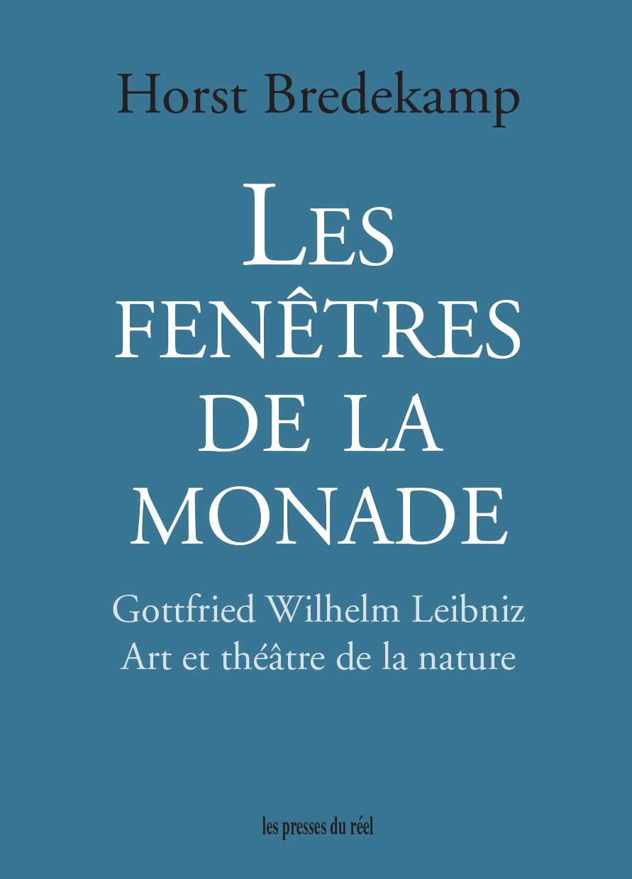 Horst Bredekamp, Les fenêtres de la monade – Gottfried Wilhelm Leibniz – Art et théâtre de la nature