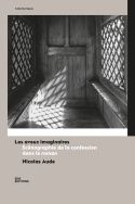 Nicolas Aude, Les aveux imaginaires. Scénographie de la confession dans le roman (Angleterre, France, Russie)