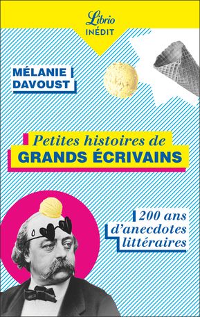 Mélanie Davoust, Petites histoires de grands écrivains. 200 ans d'anecdotes littéraires