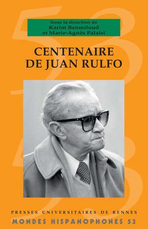 Karim Benmiloud, Marie-Agnès Palais (dir.), Centenaire de Juan Rulfo