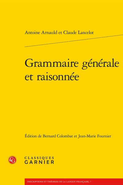 Antoine Arnauld et Claude Lancelot, Grammaire générale et raisonnée (éd. Bernard Colombat et Jean-Marie Fournier)