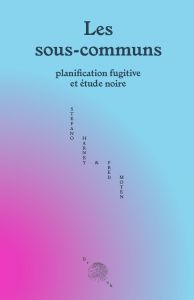 Stefano Harney, Fred Moten, Les sous-communs – Planification fugitive et étude noire