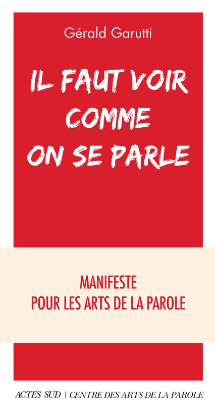 Gérald Garutti, Il faut voir comme on se parle. Manifeste pour les arts de la parole