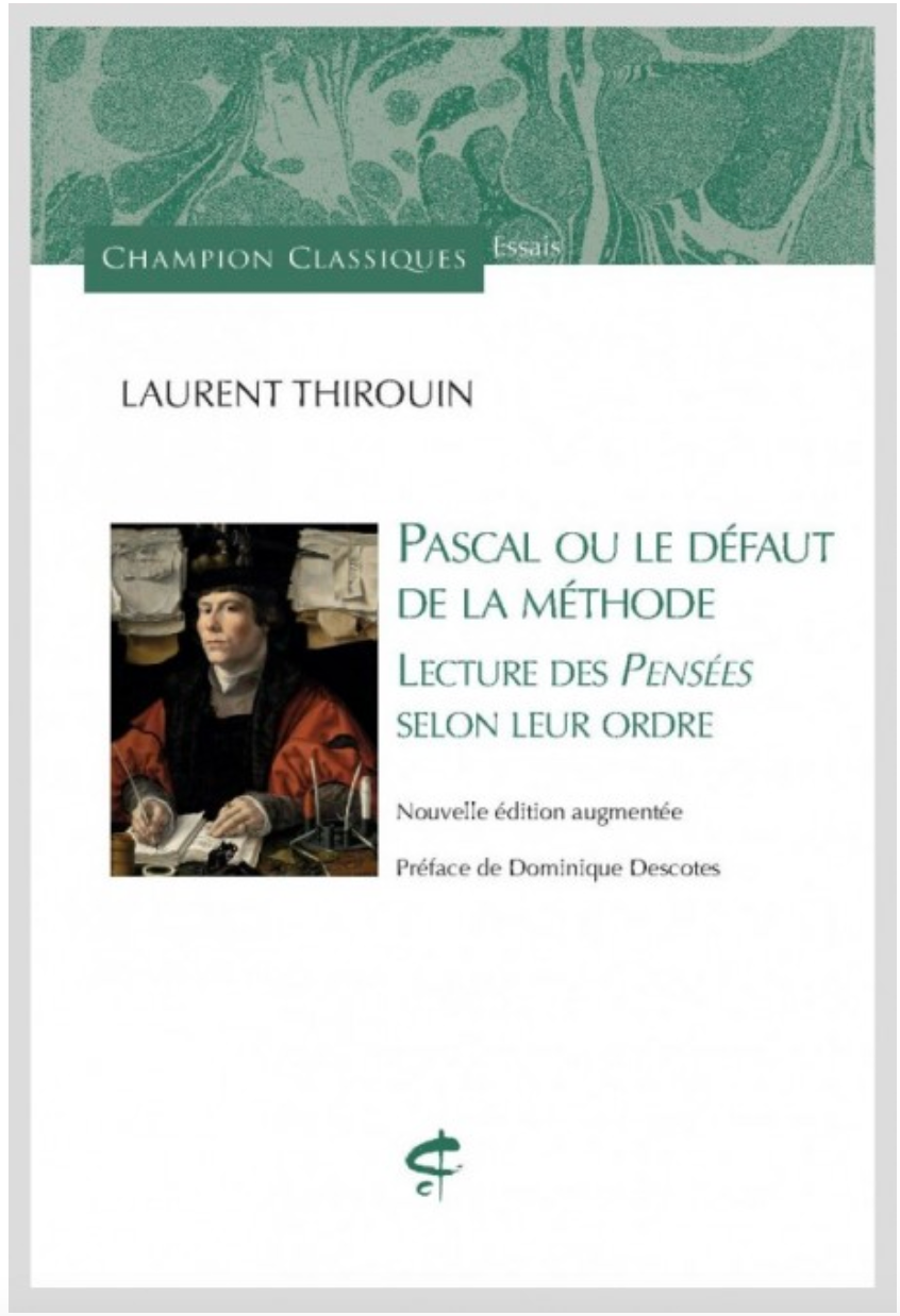 Laurent Thirouin, Pascal ou le Défaut de la méthode. Lectures des Pensées selon leur ordre (préface de Dominique Descotes)