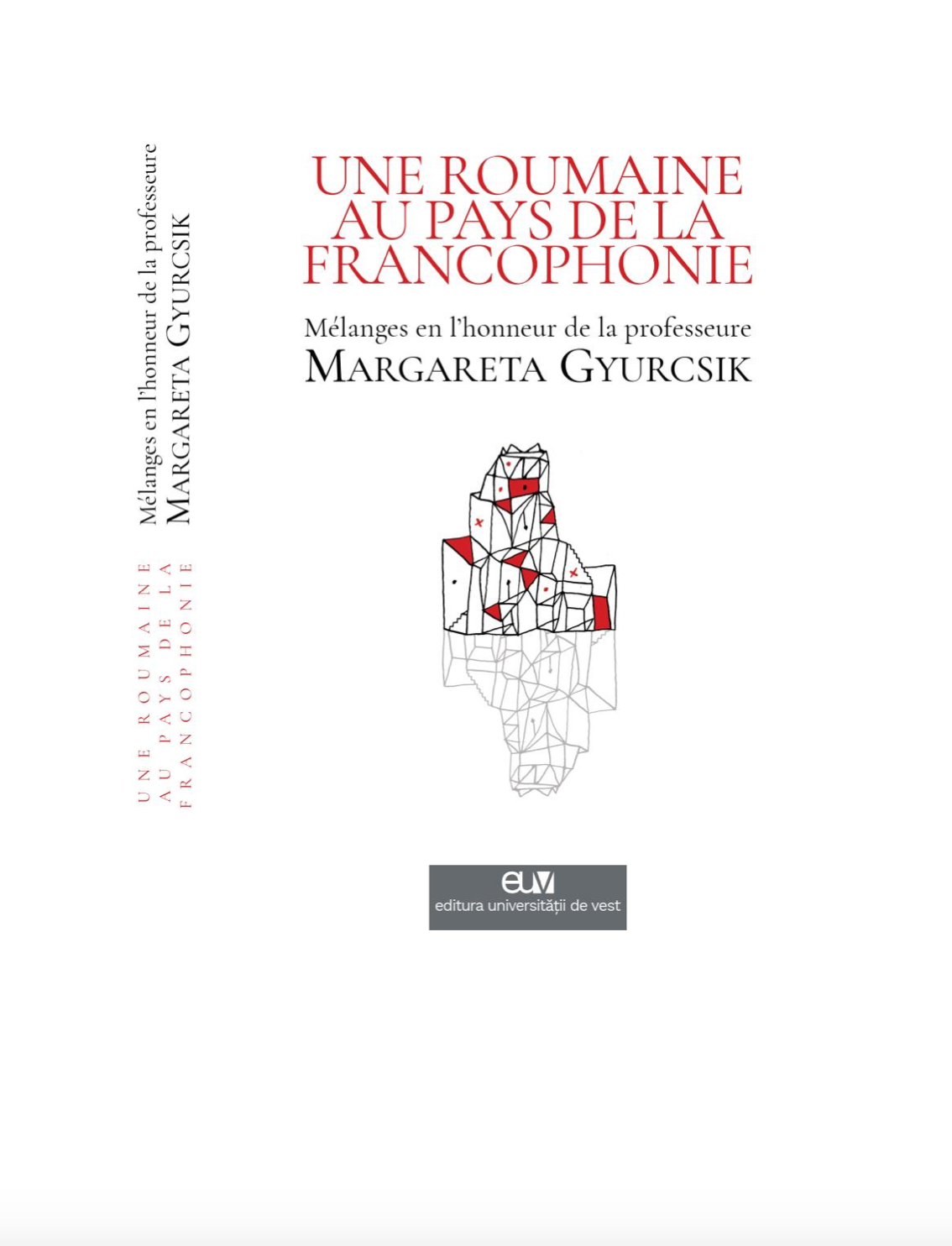 Ileana Neli Eiben et Andreea Gheorghiu (dir.), Une Roumaine au pays de la Francophonie. Mélanges en l’honneur de la Professeure Margareta Gyurcsik