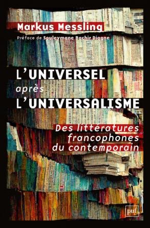 Markus Messling, L'universel après l'universalisme. Des littératures francophones du contemporain