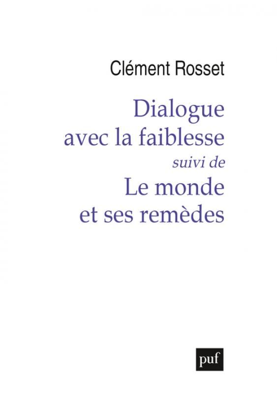 Clément Rosset, Dialogue avec la faiblesse, suivi de Le monde et ses remèdes