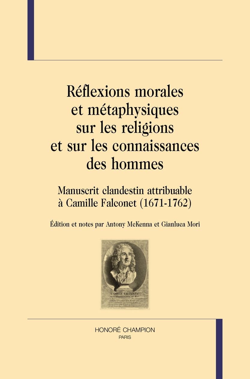 Réflexions morales et métaphysiques sur les religions et sur les connaissances des hommes. Manuscrit clandestin attribuable à Camille Falconet (1671-1762) (éd. A. McKenna, G. Mori.)