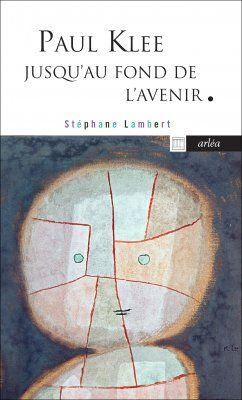 Stéphane Lambert, Paul Klee jusqu’au fond de l’avenir