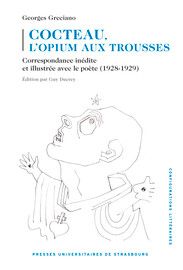 Georges Greciano, Cocteau, l'opium aux trousses. Correspondance inédite et illustrée avec le poète (1928-1929) (éd. Guy Ducrey)