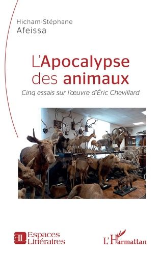 Hicham Stéphane Afeissa, L'apocalypse des animaux. Cinq essais sur l'oeuvre d'Éric Chevillard