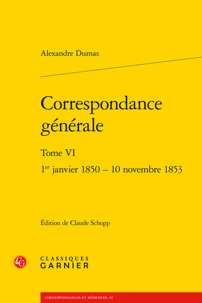 Alexandre Dumas, Correspondance générale. Tome VI 1er janvier 1850 - 10 novembre 1853 (éd. Claude Schopp)