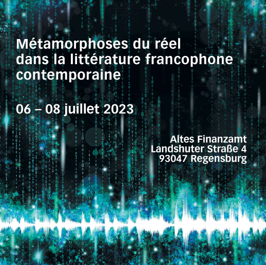 Métamorphoses du réel dans la littérature francophone contemporaine / Metamorphosen des Realen in der frankophonen Gegenwartsliteratur (Ratisbonne)