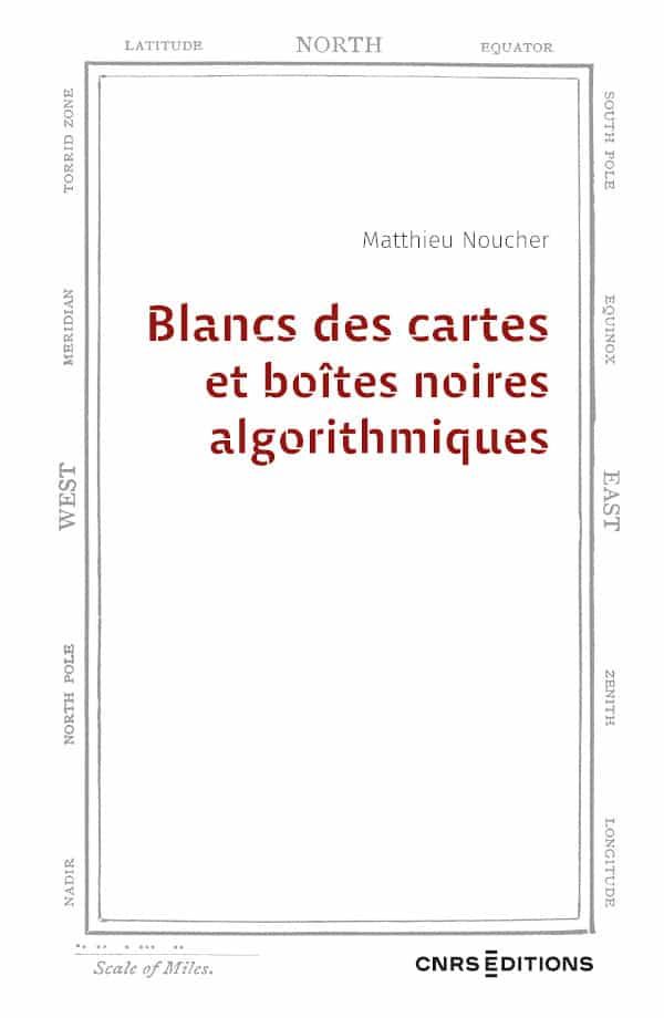 Matthieu Noucher, Blancs des cartes et boîtes noires algorithmiques