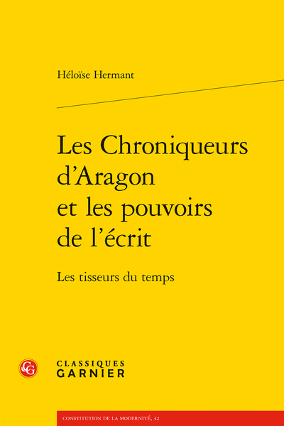 Héloïse Hermant, Les Chroniqueurs d’Aragon et les pouvoirs de l’écrit. Les tisseurs du temps