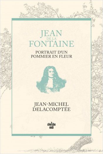 Jean-Michel Delacomptée, Jean de La Fontaine. Portrait d'un pommier en fleur