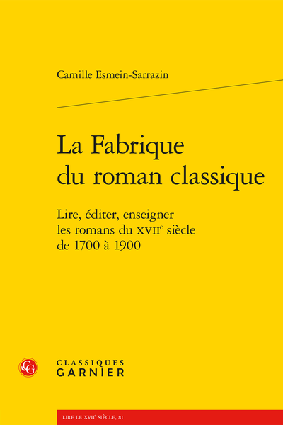 Camille Esmein-Sarrazin, La Fabrique du roman classique. Lire, éditer, enseigner les romans du XVIIe siècle de 1700 à 1900