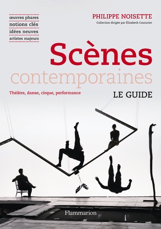 Philippe Noisette, Scènes contemporaines. Théâtre, danse, cirque, performance 