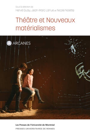 Hervé Guay, Jean-Marc Larrue & Nicolette Nolette (dir.), Théâtre et nouveaux matérialismes