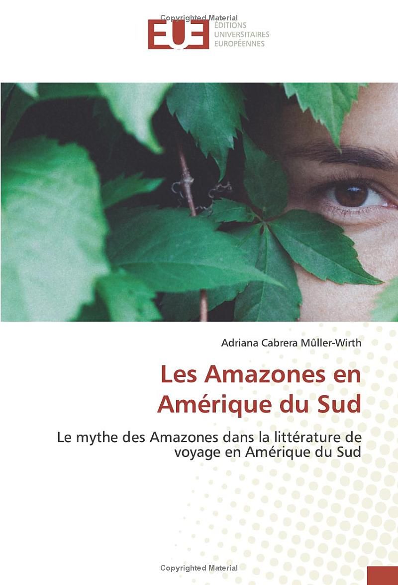 Adriana Cabrera, Müller Wirth, Les Amazones en Amérique du Sud. les mythes des Amazones dans la littérature de voyage en Amérique du Sud