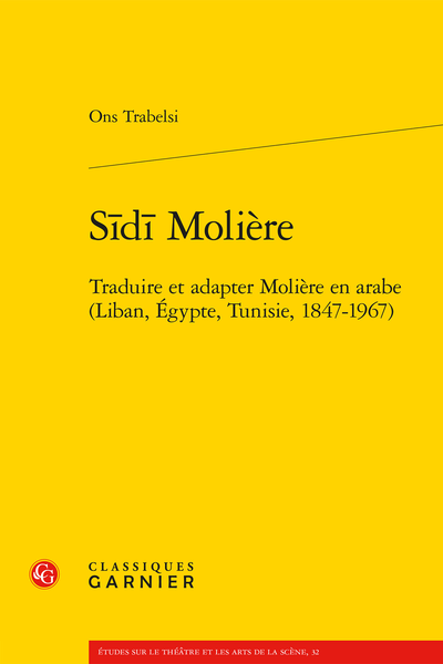 Ons Trabelsi, Sīdī Molière. Traduire et adapter Molière en arabe (Liban, Égypte, Tunisie, 1847-1967)