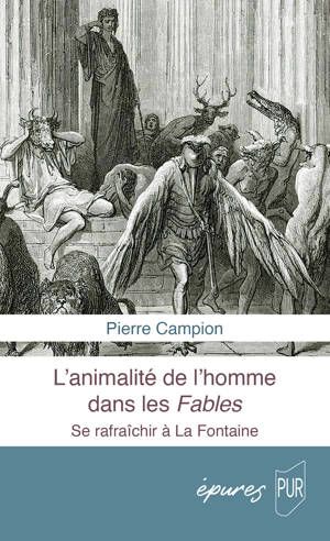 Pierre Campion, L’animalité de l’homme dans les Fables. Se rafraîchir à La Fontaine (nouvelle éd.)