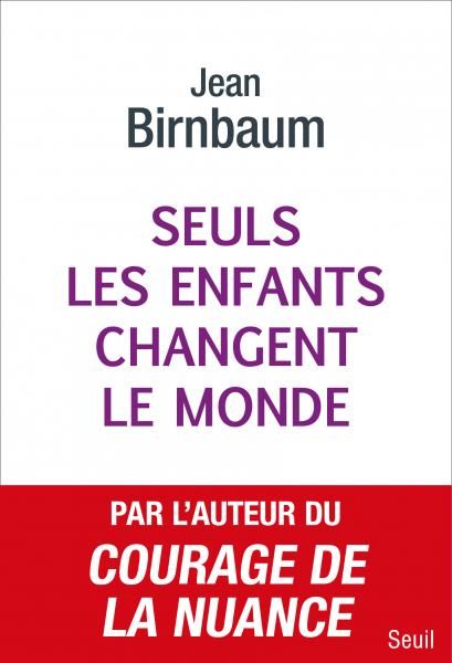 Jean Birnbaum, Seuls les enfants changent le monde