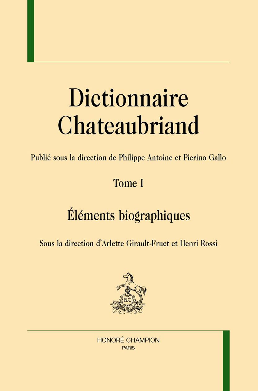 Dictionnaire Chateaubriand, t. I : Éléments biographiques (dir. Arlette Girault-Fruet & Henri Rossi)