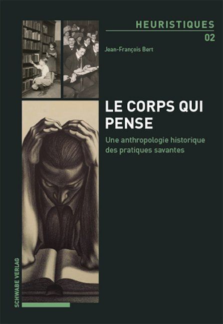 Jean-François Bert, Le corps qui pense. Une anthropologie historique des pratiques savantes