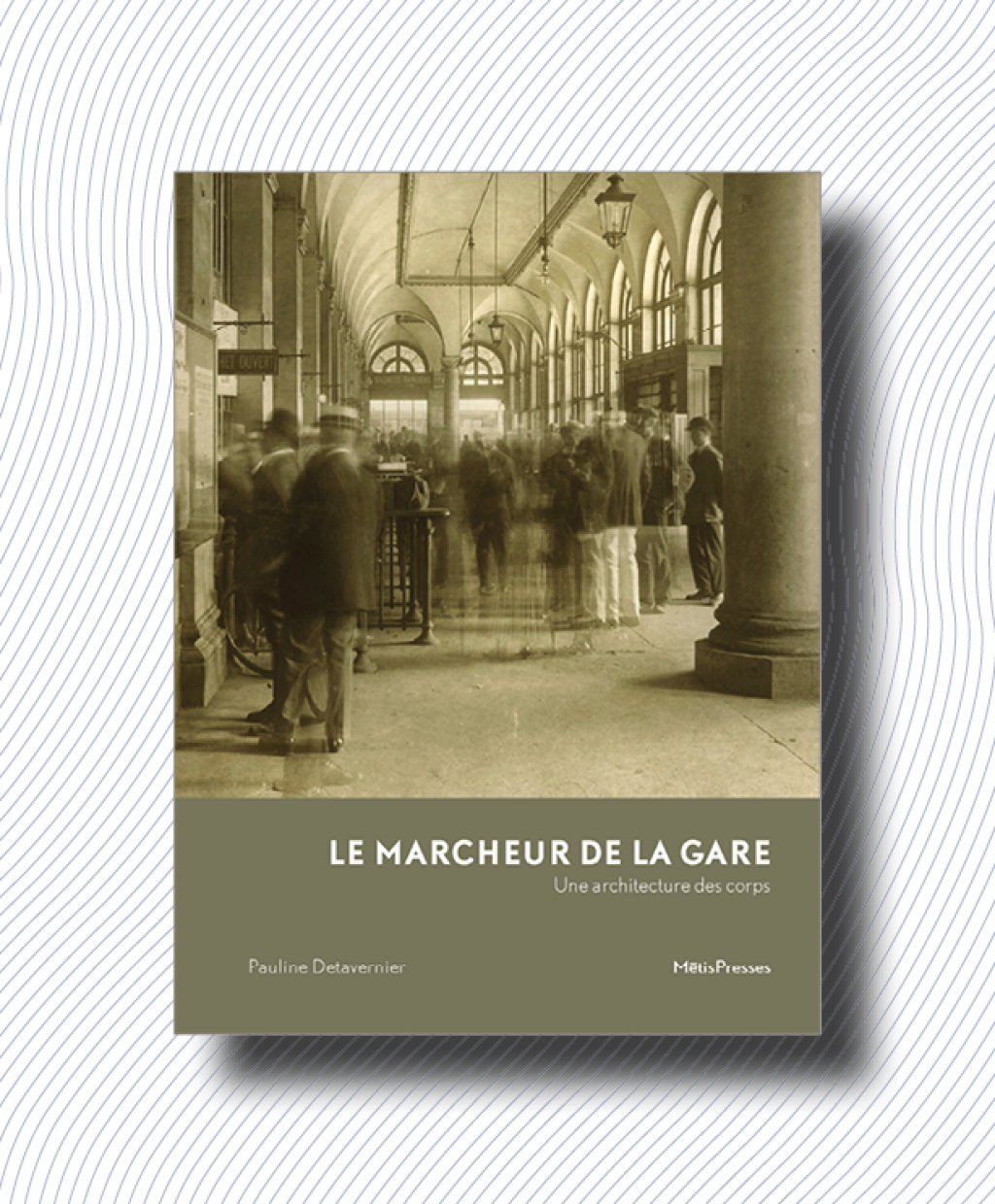 Pauline Detavernier, Le marcheur de la gare. Une architecture des corps