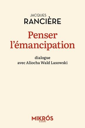 Jacques Rancière, Aliocha Wald Lasowski, Penser l'émancipation (rééd.)