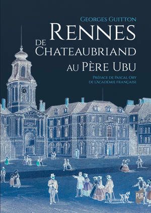 Georges Guitton, Rennes, de Chateaubriand au Père Ubu (préface d'Ory Pascal)