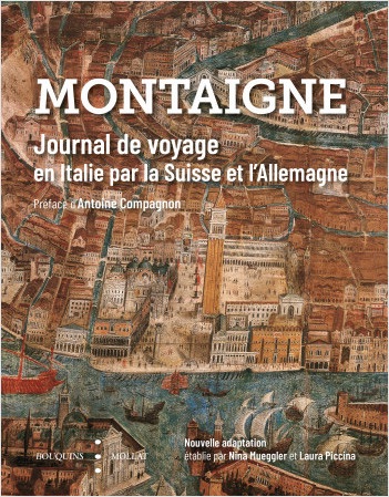 Michel de Montaigne, Journal de Voyage en Italie par la Suisse et l'Allemagne (éd. Nina Mueggler et Laura Piccina, préf. Antoine Compagnon)