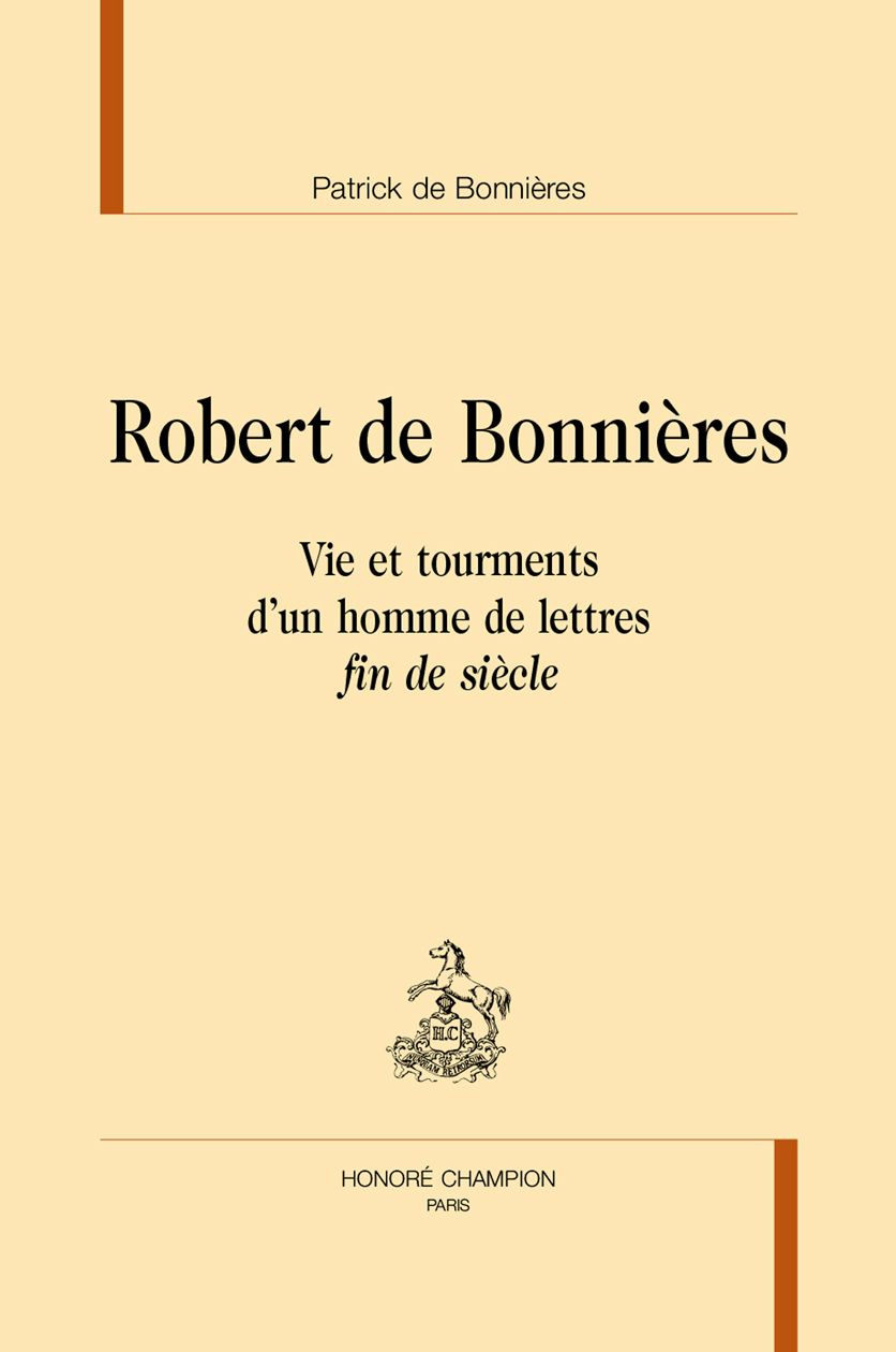 Patrick de Bonnières, Robert de Bonnières. Vie et tourments d'un homme de lettres fin de siècle