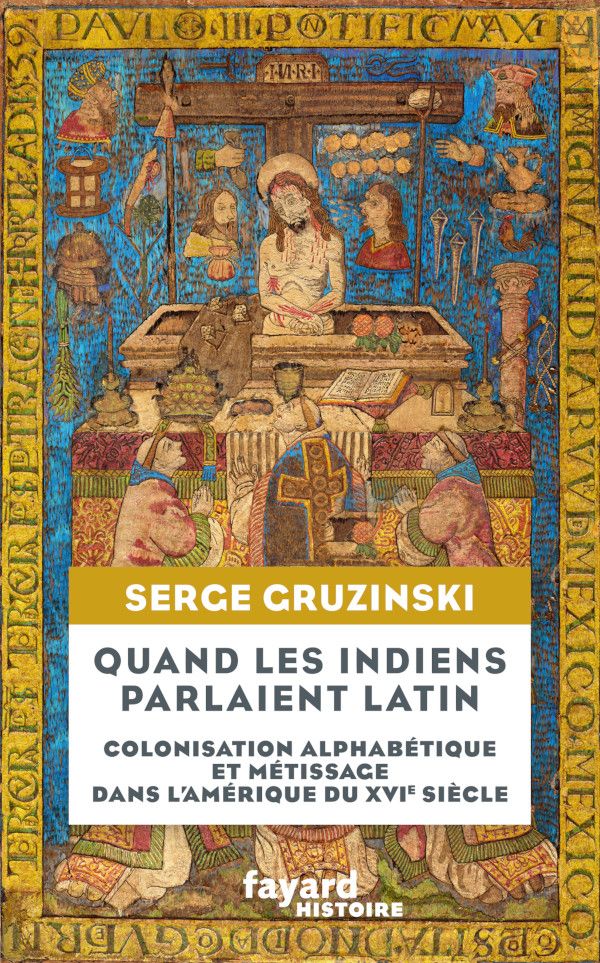 S. Gruzinski, Quand les Indiens parlaient latin