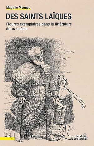 Magalie Myoupo, Des saints laïques. Figures exemplaires dans la littérature du XIXe siècle