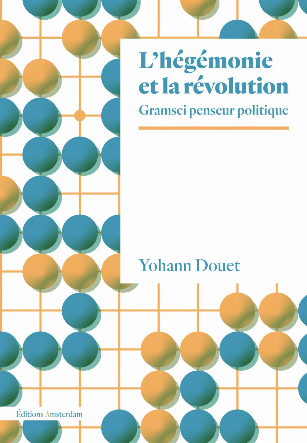 Yohann Douet, L'hégémonie et la révolution. Gramsci penseur du politique