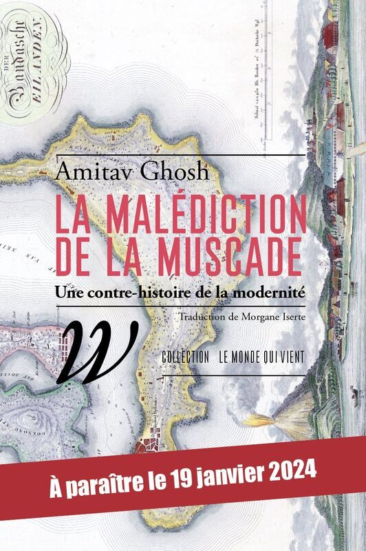 Amitav Ghosh, La Malédiction de la muscade. Une contre-histoire de la modernité