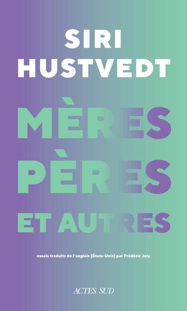 Siri Hustvedt, Mères, pères et autres