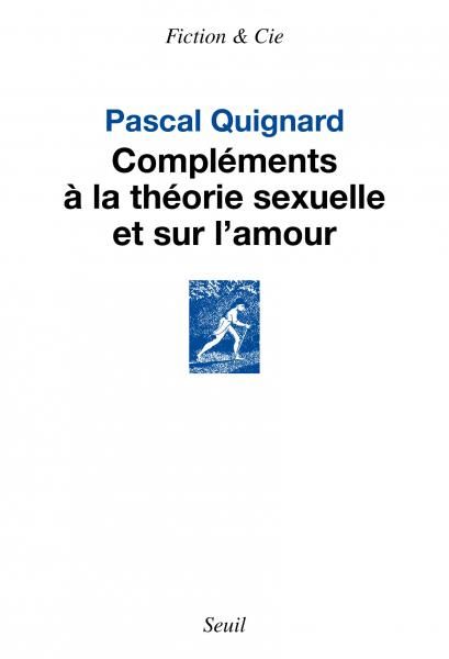 Pascal Quignard, Compléments à la théorie sexuelle et sur l'amour